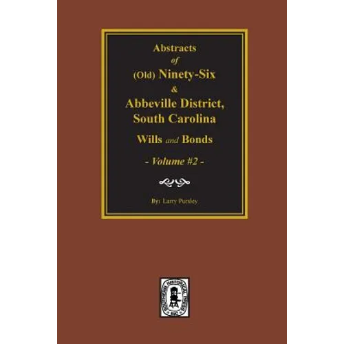 (Old) Ninety-Six and Abbeville District, South Carolina Wills and Bonds, Vol. #2. - Paperback