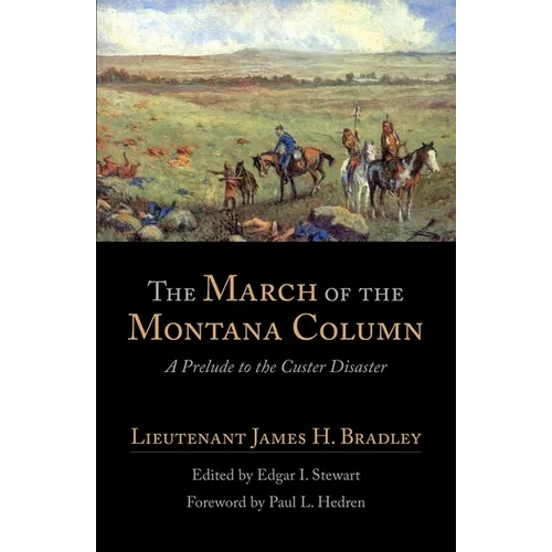 The March of the Montana Column: A Prelude to the Custer Disaster Volume 32 - Paperback