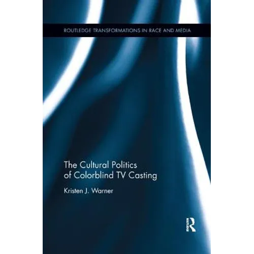 The Cultural Politics of Colorblind TV Casting - Paperback