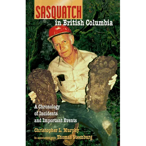 Sasquatch in British Columbia: A Chronology of Incidents & Important Events - Paperback