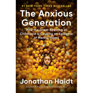 The Anxious Generation: How the Great Rewiring of Childhood Is Causing an Epidemic of Mental Illness - Hardcover