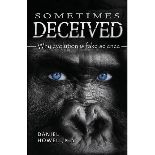 Sometimes Deceived: Why evolution is fake science - Paperback