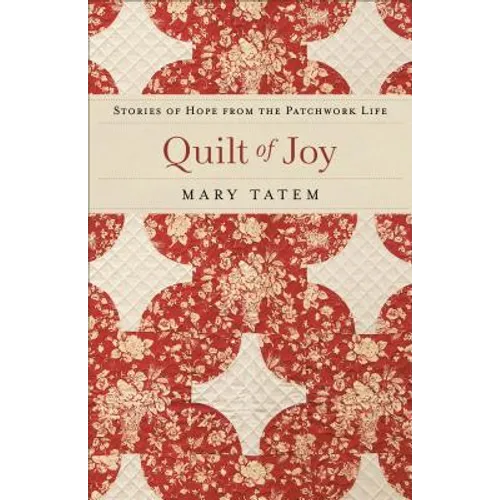 Quilt of Joy: Stories of Hope from the Patchwork Life - Paperback