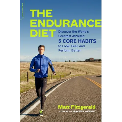 The Endurance Diet: Discover the 5 Core Habits of the World's Greatest Athletes to Look, Feel, and Perform Better - Paperback