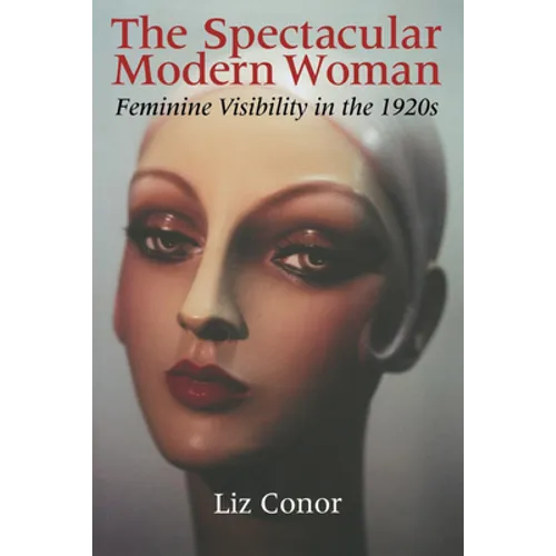 The Spectacular Modern Woman: Feminine Visibility in the 1920s - Paperback