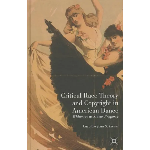 Critical Race Theory and Copyright in American Dance: Whiteness as Status Property