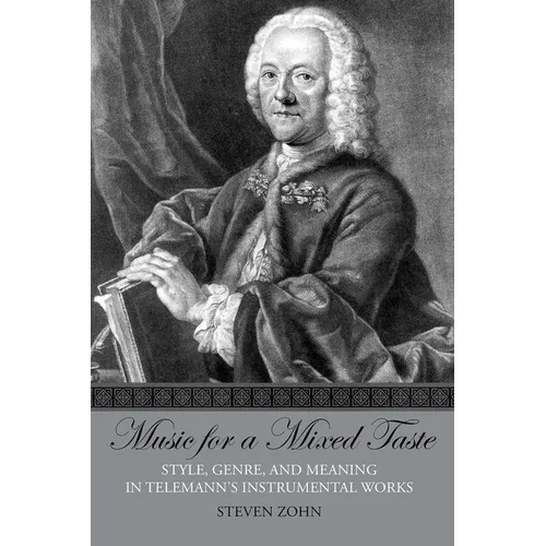 Music for a Mixed Taste: Style, Genre, and Meaning in Telemann's Instrumental Works - Paperback