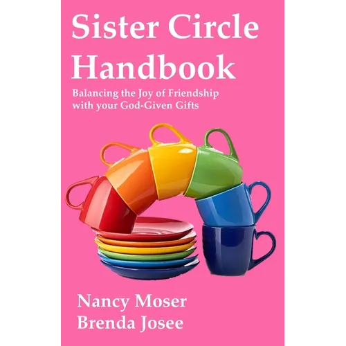 Sister Circle Handbook: Balancing the Joy of Friendship with Your God-GIven Gifts - Paperback