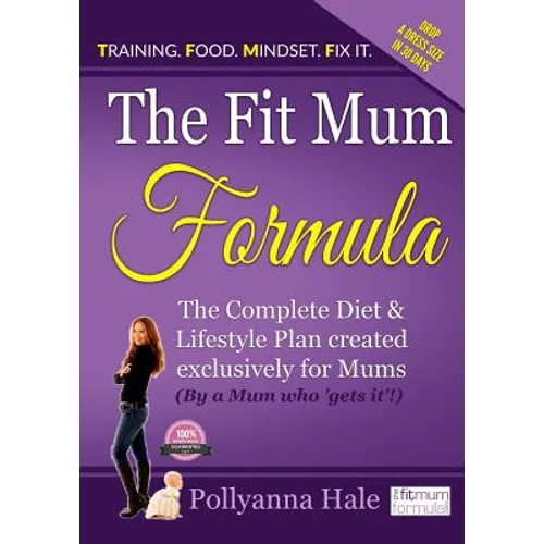 The Fit Mum Formula: The complete diet and lifestyle plan created exclusively for mums - Paperback