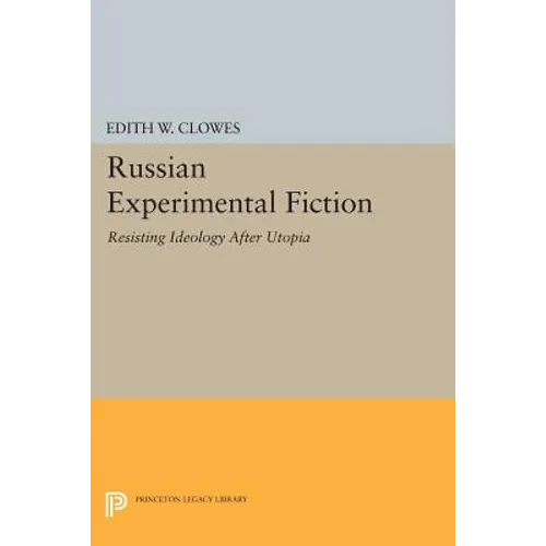 Russian Experimental Fiction: Resisting Ideology After Utopia