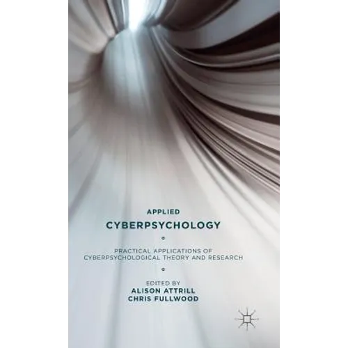 Applied Cyberpsychology: Practical Applications of Cyberpsychological Theory and Research