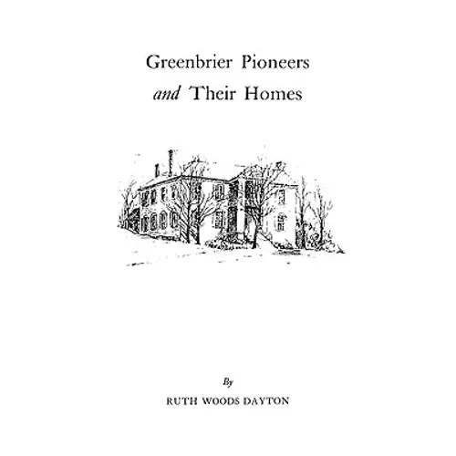 Greenbrier [W. Va.] Pioneers and Their Homes - Paperback