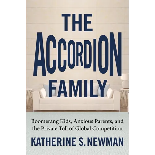The Accordion Family: Boomerang Kids, Anxious Parents, and the Private Toll of Global Competition