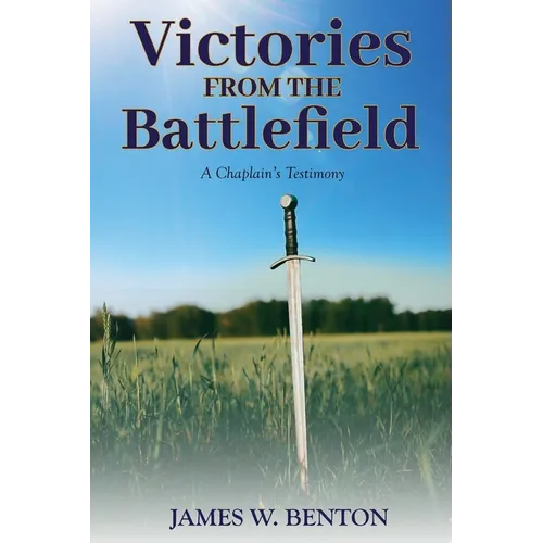 Victories from the Battlefield: A Chaplain's Testimony - Paperback