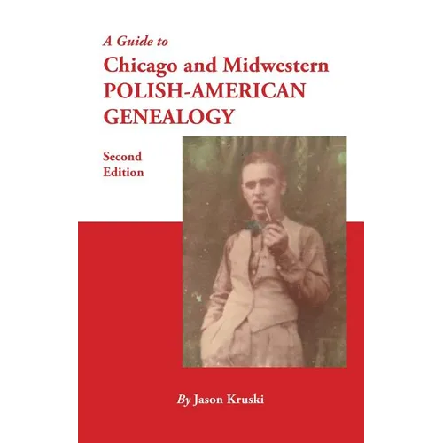 Guide to Chicago and Midwestern Polish-American Genealogy. Second Edition - Paperback