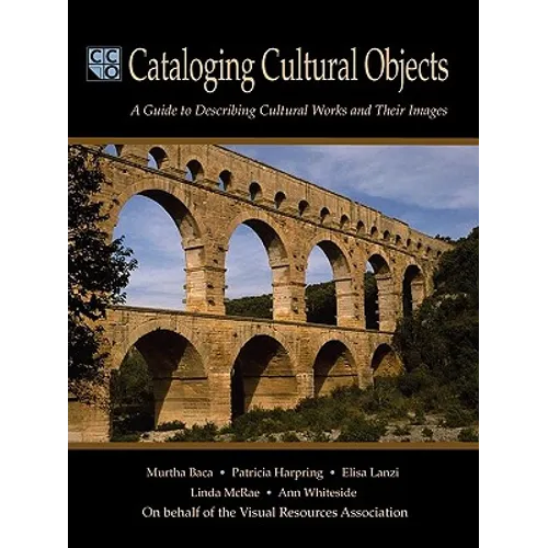 Cataloging Cultural Objects: A Guide to Describing Cultural Works and Their Images - Paperback