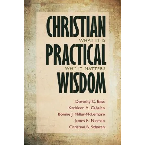 Christian Practical Wisdom: What It Is, Why It Matters - Paperback