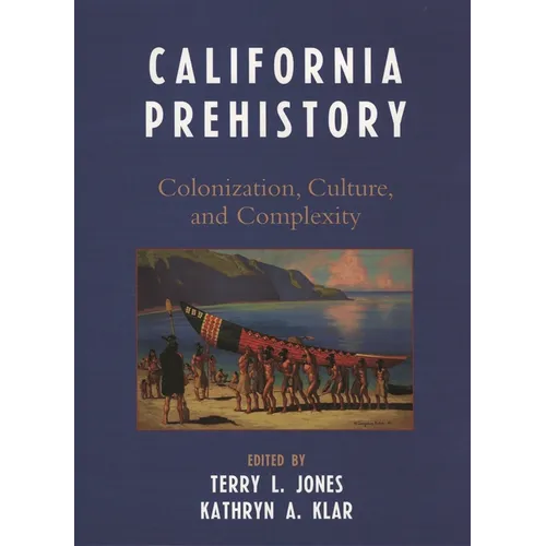 California Prehistory: Colonization, Culture, and Complexity - Paperback