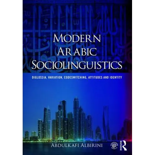 Modern Arabic Sociolinguistics: Diglossia, Variation, Codeswitching, Attitudes and Identity