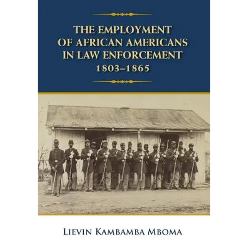 The Employment of African Americans in Law Enforcement, 1803-1865: none - Hardcover