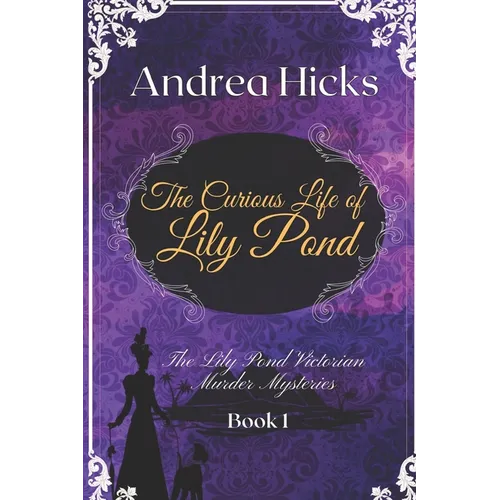 The Curious Life of Lily Pond: A Lily Pond Victorian Murder Mystery. - Paperback