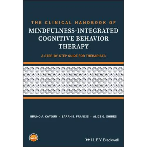 The Clinical Handbook of Mindfulness-Integrated Cognitive Behavior Therapy: A Step-By-Step Guide for Therapists