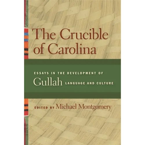 The Crucible of Carolina: Essays in the Development of Gullah Language and Culture