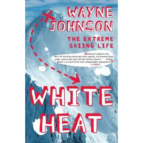 White Heat: The Extreme Skiing Life - Paperback