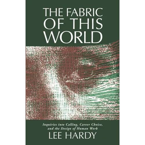 The Fabric of This World: Inquiries into Calling, Career Choice, and the Design of Human Work - Paperback