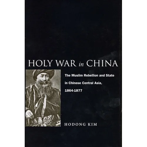 Holy War in China: The Muslim Rebellion and State in Chinese Central Asia, 1864-1877 - Paperback