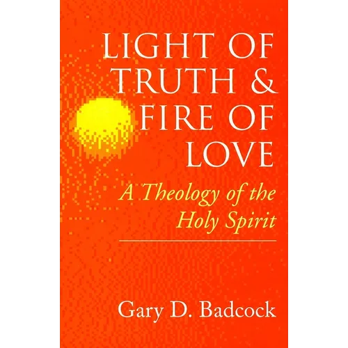 Light of Truth and Fire of Love: A Theology of the Holy Spirit - Paperback