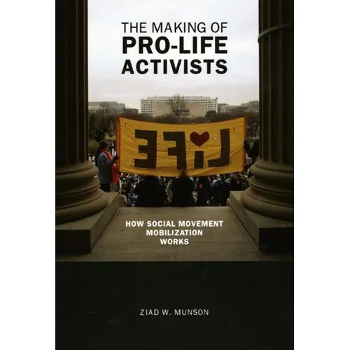 The Making of Pro-life Activists: How Social Movement Mobilization Works - Paperback