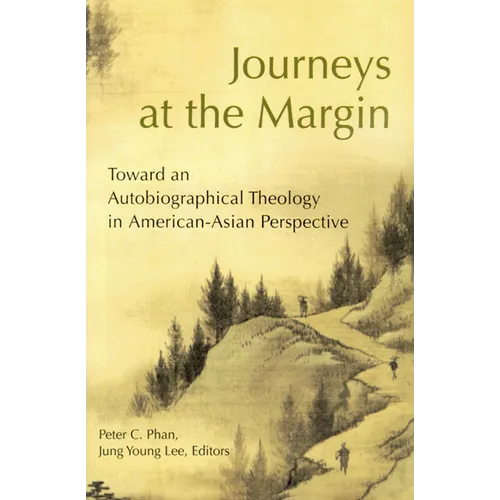 Journeys at the Margin: Towards an Autobiographical Theology in American-Asian Perspective
