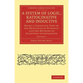 A System of Logic, Ratiocinative and Inductive - Volume 1