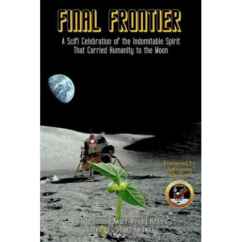Final Frontier: A Sci-fi Celebration of the Indomitable Spirit That Carried Humanity to the Moon - Paperback