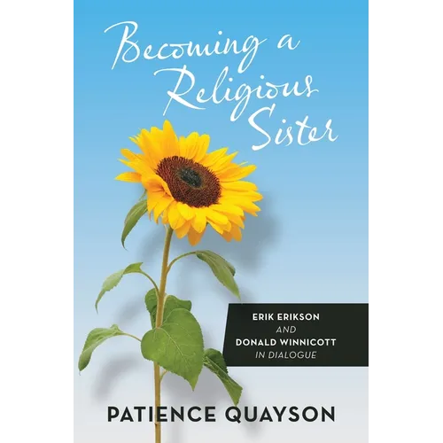 Becoming a Religious Sister: Erik Erikson and Donald Winnicott in Dialogue - Paperback