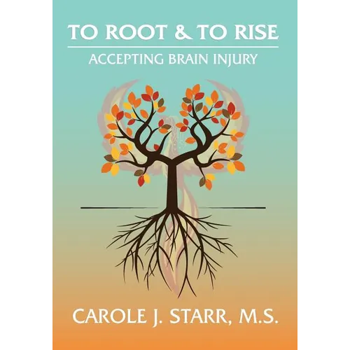To Root & To Rise: Accepting Brain Injury - Paperback