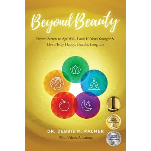 Beyond Beauty: Proven Secrets to Age Well, Look 10 Years Younger & Live a Truly Happy, Healthy, Long Life - Paperback