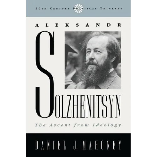 Aleksandr Solzhenitsyn: The Ascent from Ideology - Paperback