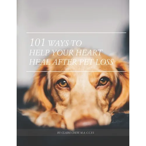 101 Ways To Help Your Heart Heal After Pet Loss
