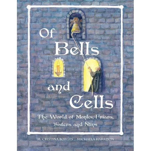 Of Bells and Cells: The World of Monks, Friars, Sisters and Nuns - Paperback