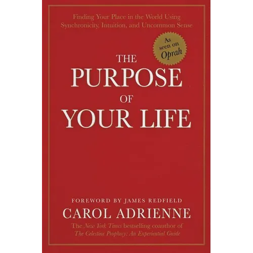 The Purpose of Your Life: Finding Your Place in the World Using Synchronicity, Intuition, and Uncommon Sense - Paperback