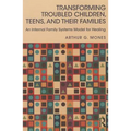 Transforming Troubled Children, Teens, and Their Families: An Internal Family Systems Model for Healing