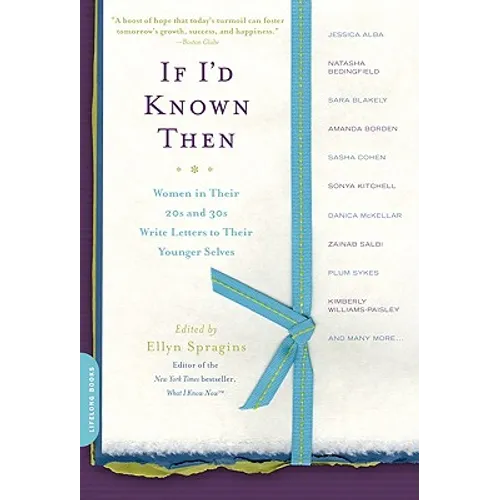 If I'd Known Then: Women in Their 20s and 30s Write Letters to Their Younger Selves - Paperback