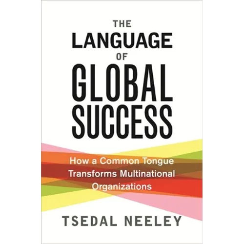 The Language of Global Success: How a Common Tongue Transforms Multinational Organizations
