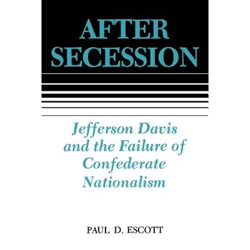 After Secession: Jefferson Davis and the Failure of Confederate Nationalism - Paperback