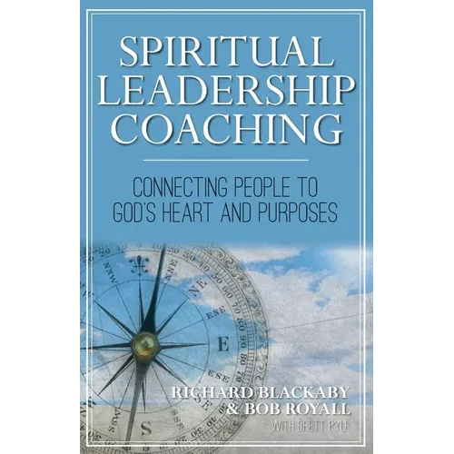Spiritual Leadership Coaching: Connecting People to God's Heart and Purposes - Paperback