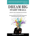 Dream Big Start Small