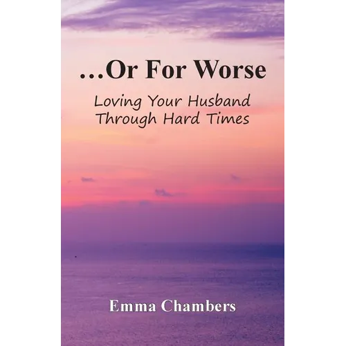 ...Or For Worse: Loving Your Husband Through Hard Times - Paperback