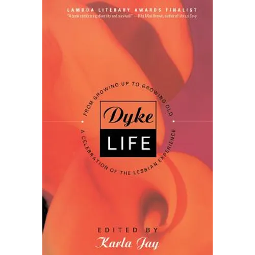 Dyke Life: From Growing Up to Growing Old, a Celebration of the Lesbian Experience - Paperback